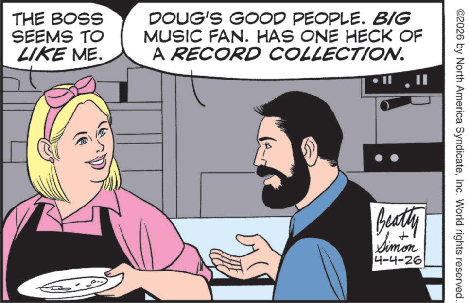 Animation OCR: THE BOSS SEEMS TO LIKE ME. DOUG'S GOOD PEOPLE. BIG MUSIC FAN. HAS ONE HECK OF A RECORD COLLECTION. ©2026 by North America SyndicateInc. World rights reserved. Beatty Simon 4-4-26 THE BOSS SEEMS TO LIKE ME . DOUG'S GOOD PEOPLE . BIG MUSIC FAN . HAS ONE HECK OF A RECORD COLLECTION . © 2026 by North America SyndicateInc. World rights reserved . Beatty Simon 4-4-26