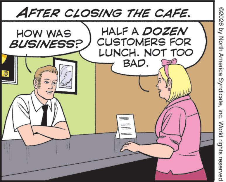 Photo caption OCR: ©2026 by North America SyndicateInc. World rights reserved. AFTER CLOSING THE CAFE. HOW WAS BUSINESS? HALF A DOZEN CUSTOMERS FOR LUNCH. NOT TOO BAD. (©) © 2026 by North America SyndicateInc. World rights reserved . AFTER CLOSING THE CAFE . HOW WAS BUSINESS ? HALF A DOZEN CUSTOMERS FOR LUNCH . NOT TOO BAD . ( © )
