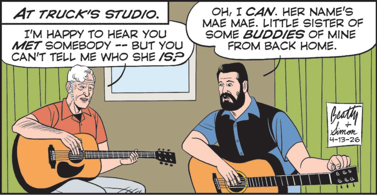 Jazz guitarist OCR: AT TRUCK'S STUDIO. I'M HAPPY TO HEAR YOU MET SOMEBODY -- BUT YOU CAN'T TELL ME WHO SHE /SP OHI CAN. HER NAME'S MAE MAE. LITTLE SISTER OF SOME BUDDIES OF MINE FROM BACK HOME. 0 10 Beatty Simon 4-13-26 AT TRUCK'S STUDIO . I'M HAPPY TO HEAR YOU MET SOMEBODY -- BUT YOU CAN'T TELL ME WHO SHE / SP OHI CAN . HER NAME'S MAE MAE . LITTLE SISTER OF SOME BUDDIES OF MINE FROM BACK HOME . 0 10 Beatty Simon 4-13-26