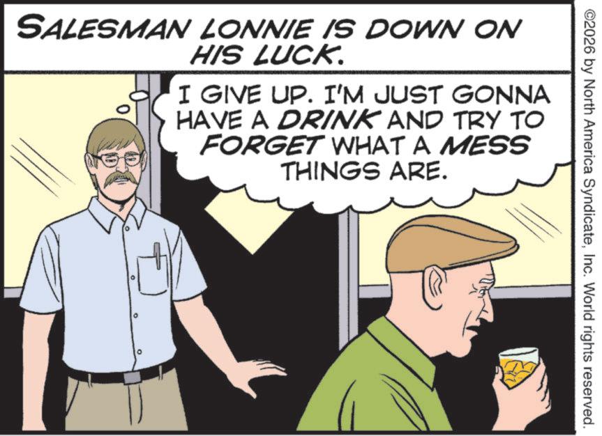 Photo caption OCR: ©2026 by North America SyndicateInc. World rights reserved. SALESMAN LONNIE IS DOWN ON HIS LUCK. I GIVE UP. I'M JUST GONNA HAVE A DRINK AND TRY TO FORGET WHAT A MESS THINGS ARE. © 2026 by North America SyndicateInc. World rights reserved . SALESMAN LONNIE IS DOWN ON HIS LUCK . I GIVE UP . I'M JUST GONNA HAVE A DRINK AND TRY TO FORGET WHAT A MESS THINGS ARE .