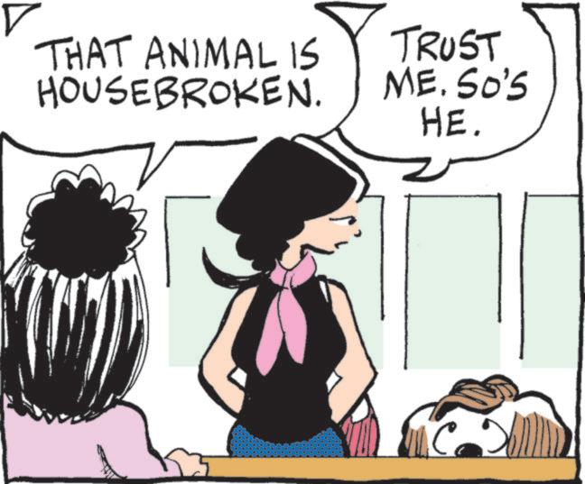 Publication OCR: ? THAT ANIMAL IS HOUSEBROKEN. TRUST ME. SO'S HE. ? THAT ANIMAL IS HOUSEBROKEN . TRUST ME . SO'S HE .