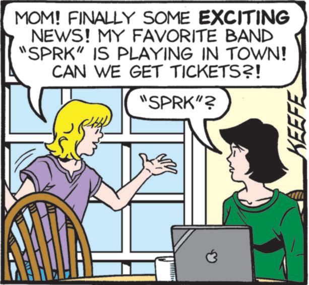 Fiction OCR: MOM! FINALLY SOME EXCITING NEWS! MY FAVORITE BAND "SPRK" IS PLAYING IN TOWN! CAN WE GET TICKETS?! "SPRK"? KEEFE MOM ! FINALLY SOME EXCITING NEWS ! MY FAVORITE BAND " SPRK " IS PLAYING IN TOWN ! CAN WE GET TICKETS ?! " SPRK " ? KEEFE