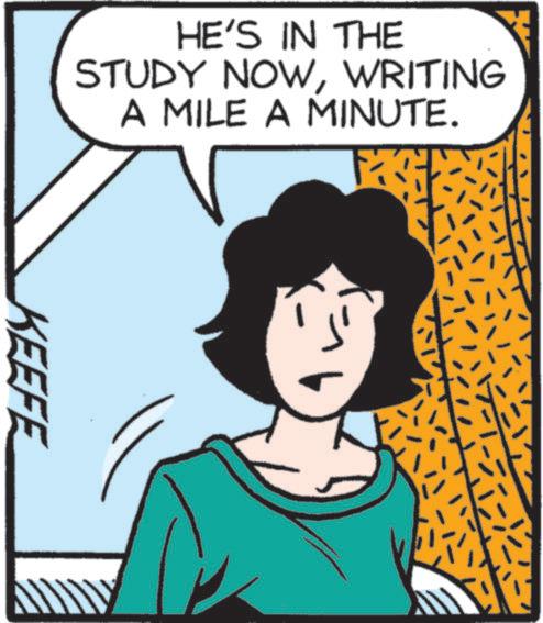 Publication OCR: HE'S IN THE STUDY NOWWRITING A MILE A MINUTE. KEEFE HE'S IN THE STUDY NOWWRITING A MILE A MINUTE . KEEFE