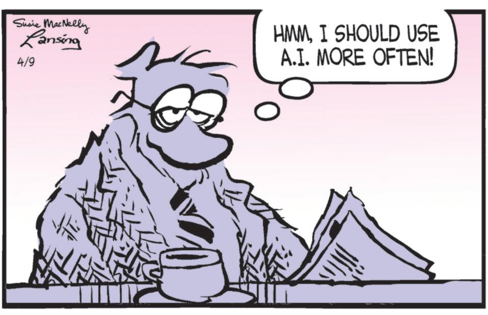 Animated cartoon OCR: Susie MacNelly Lansing 4/9 HMMI SHOULD USE A.I. MORE OFTEN! Susie MacNelly Lansing 4/9 HMMI SHOULD USE A.I. MORE OFTEN !