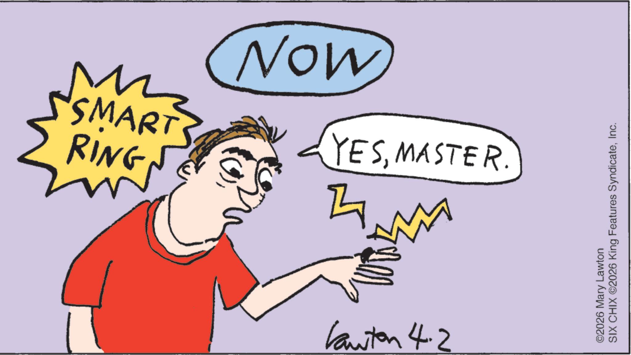 Handwriting OCR: SMARTS RING NOW YESMASTER. 4 Kawton 4.2 ©2026 Mary Lawton SIX CHIX ©2026 King Features SyndicateInc. SMARTS RING NOW YESMASTER . 4 Kawton 4.2 © 2026 Mary Lawton SIX CHIX © 2026 King Features Syndicate