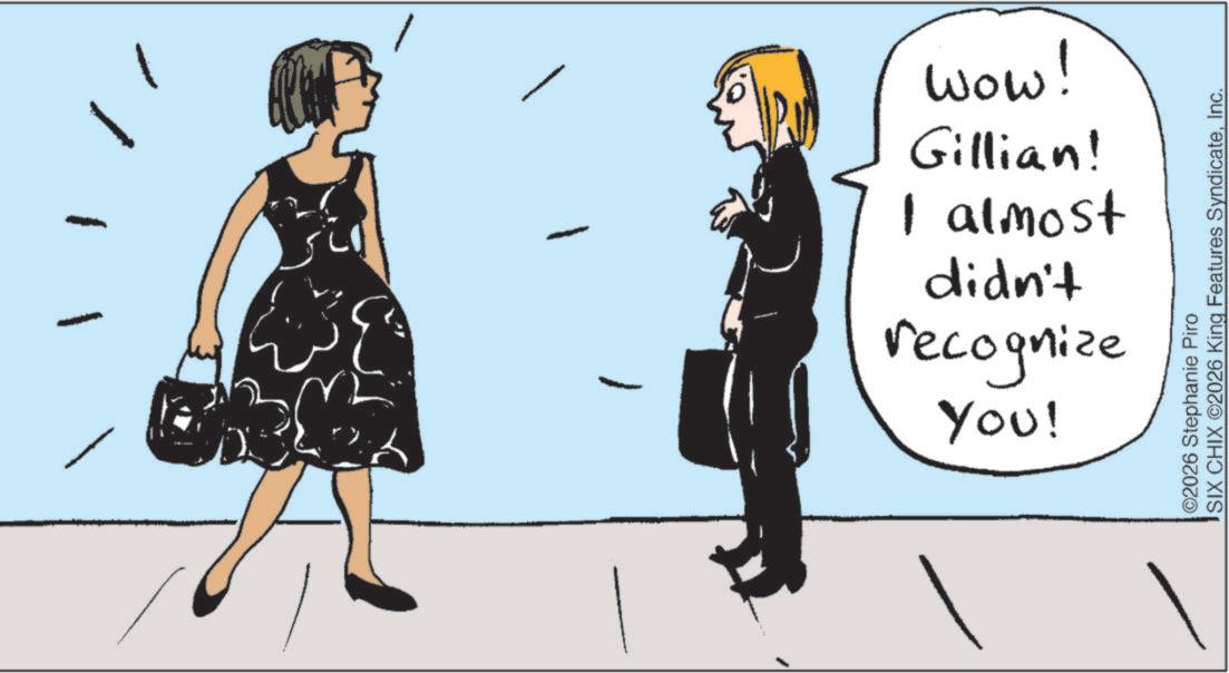 Clip art OCR: 38 YOU! recognize didn't I almost Gillian! wow! ©2026 Stephanie Piro SIX CHIX 2026 King Features SyndicateInc. 38 YOU ! recognize didn't I almost Gillian ! wow ! © 2026 Stephanie Piro SIX CHIX 2026 King Features Syndicate