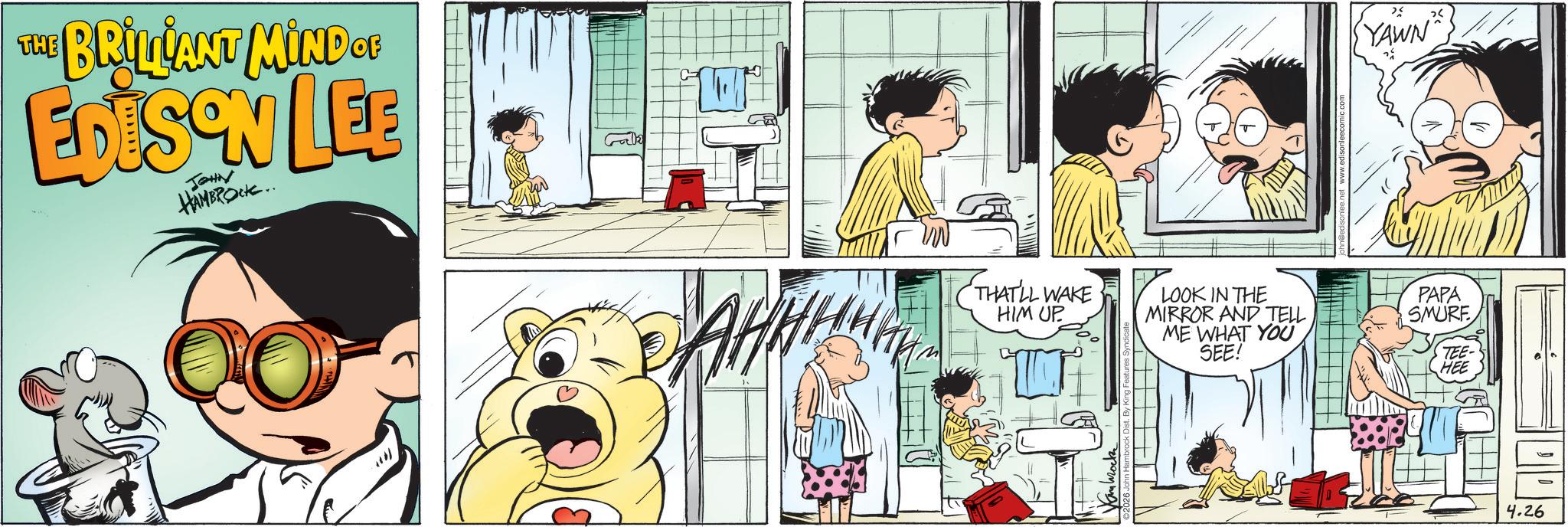 Publication OCR: THE BRILLIANT MIND OF EDISON LEB JOHN HAMBROCK.. Galle THAT'LL WAKE HIM UP YAWN LOOK IN THE PAPA MIRROR AND TELL SMURF ME WHAT YOU SEE! TEE- HEE 4.26 THE BRILLIANT MIND OF EDISON LEB JOHN HAMBROCK .. Galle THAT'LL WAKE HIM UP YAWN LOOK IN THE PAPA MIRROR AND TELL SMURF ME WHAT YOU SEE ! TEE- HEE 4.26