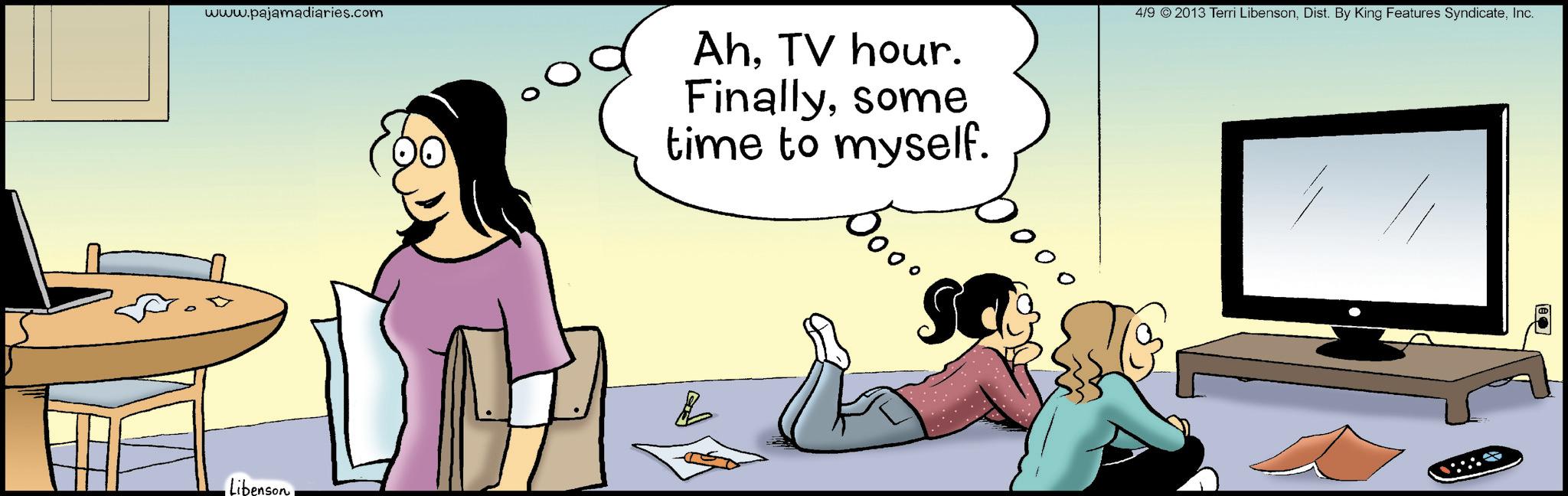 Comic book OCR: www.pajamadiaries.com AhTV hour. Finallysome time to myself. 4/9 © 2013 Terri LibensonInc. Libenson ??? Dooo S www.pajamadiaries.com AhTV hour . Finallysome time to myself . 4/9 © 2013 Terri LibensonDist . By King Features SyndicateInc. Libenson ??? Dooo S