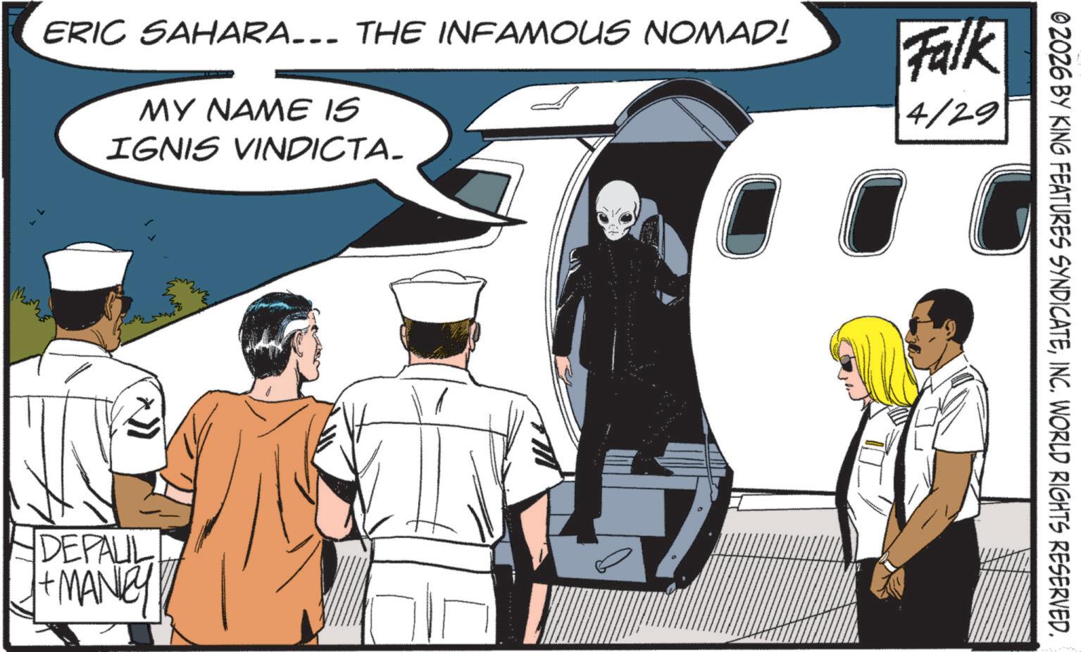 Airliner OCR: 02026 BY KING FEATURES SYNDICATEINC. WORLD RIGHTS RESERVED. ERIC SAHARA... THE INFAMOUS NOMAD! MY NAME IS IGNIS VINDICTA- Falk 4/29 DEPALIL + MANEY 02026 BY KING FEATURES SYNDICATEINC . WORLD RIGHTS RESERVED . ERIC SAHARA ... THE INFAMOUS NOMAD ! MY NAME IS IGNIS VINDICTA- Falk 4/29 DEPALIL + MANEY