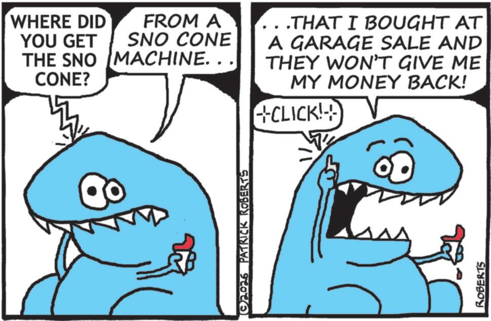 Facial expression OCR: FROM A SNO CONE WHERE DID YOU GET THE SNO MACHINE. . CONE? . . .THAT I BOUGHT AT A GARAGE SALE AND THEY WON'T GIVE ME MY MONEY BACK! +CLICK! © 2026 PATRICK ROBERTS ROBERTS FROM A SNO CONE WHERE DID YOU GET THE SNO MACHINE . . CONE ? . . .THAT I BOUGHT AT A GARAGE SALE AND THEY WON'T GIVE ME MY MONEY BACK ! + CLICK ! © 2026 PATRICK ROBERTS ROBERTS