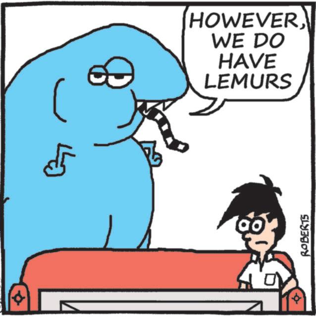 Fictional character OCR: ? HOWEVERWE DO HAVE LEMURS ROBERTS ? HOWEVERWE DO HAVE LEMURS ROBERTS