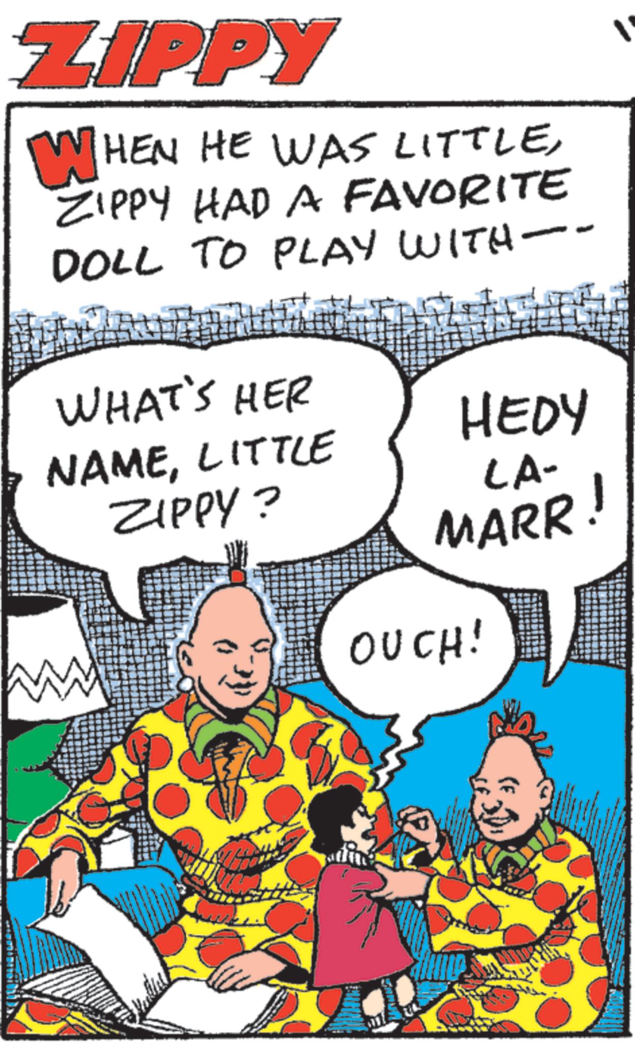 Animation OCR: ZIPPY WHEN HE WAS LITTLEZIPPY HAD A FAVORITE DOLL TO PLAY WITH- WHAT'S HER NAMELITTLE HEDY ZIPPY? LA- MARR! OUCH! ZIPPY WHEN HE WAS LITTLEZIPPY HAD A FAVORITE DOLL TO PLAY WITH- WHAT'S HER NAMELITTLE HEDY ZIPPY ? LA- MARR ! OUCH !