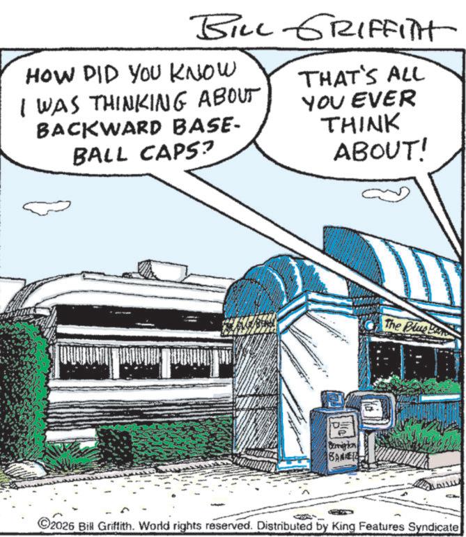 Train OCR: BILL GRIFFITH HOW DID YOU KNOW I WAS THINKING ABOUT BACKWARD BASE- BALL CAPS? THAT'S ALL YOU EVER THINK ABOUT! - Bemigion BANKE The Blue 2026 Bill Griffith. World rights reserved. Distributed by King Features Syndicate BILL GRIFFITH HOW DID YOU KNOW I WAS THINKING ABOUT BACKWARD BASE- BALL CAPS ? THAT'S ALL YOU EVER THINK ABOUT ! - Bemigion BANKE The Blue 2026 Bill Griffith . World rights reserved . Distributed by King Features Syndicate
