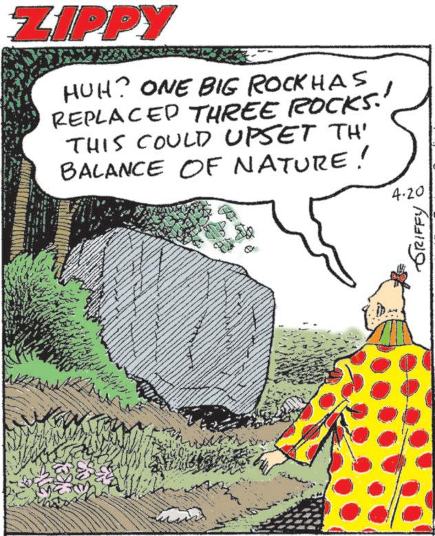 Animation OCR: ZIPPY HUH? ONE BIG ROCK HAS REPLACED THREE ROCKS. THIS COULD UPSET TH' BALANCE OF NATURE! a 4.20 GRIFFY ZIPPY HUH ? ONE BIG ROCK HAS REPLACED THREE ROCKS . THIS COULD UPSET TH ' BALANCE OF NATURE ! a 4.20 GRIFFY