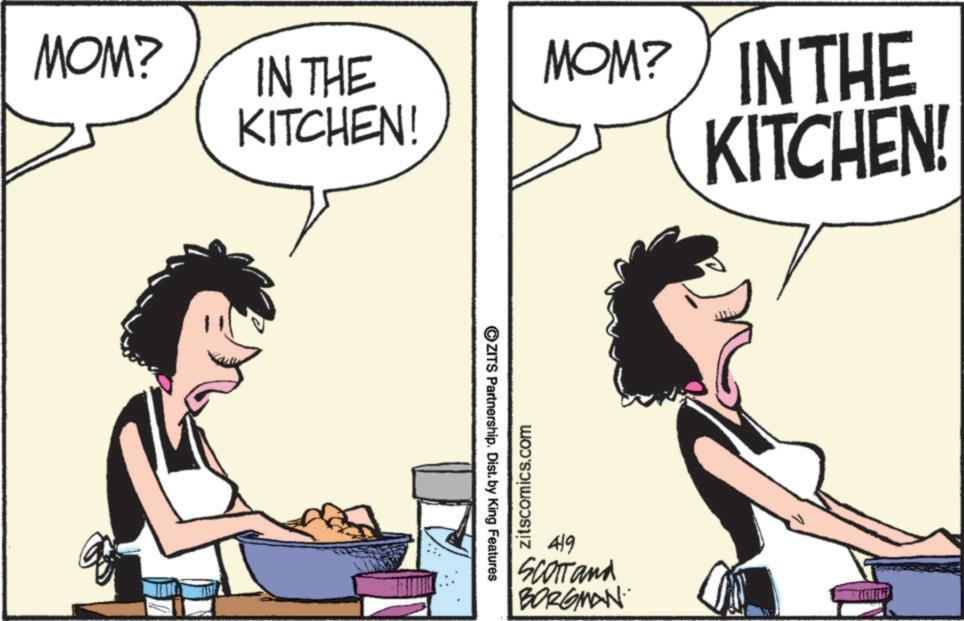 Animation OCR: MOM? IN THE KITCHEN! ©ZITS Partnership. Dist. by King Features zitscomics.com MOM? IN THE 419 SCOTT and BORGMAN KITCHEN! MOM ? IN THE KITCHEN ! © ZITS Partnership . Dist . by King Features zitscomics.com MOM ? IN THE 419 SCOTT and BORGMAN KITCHEN !