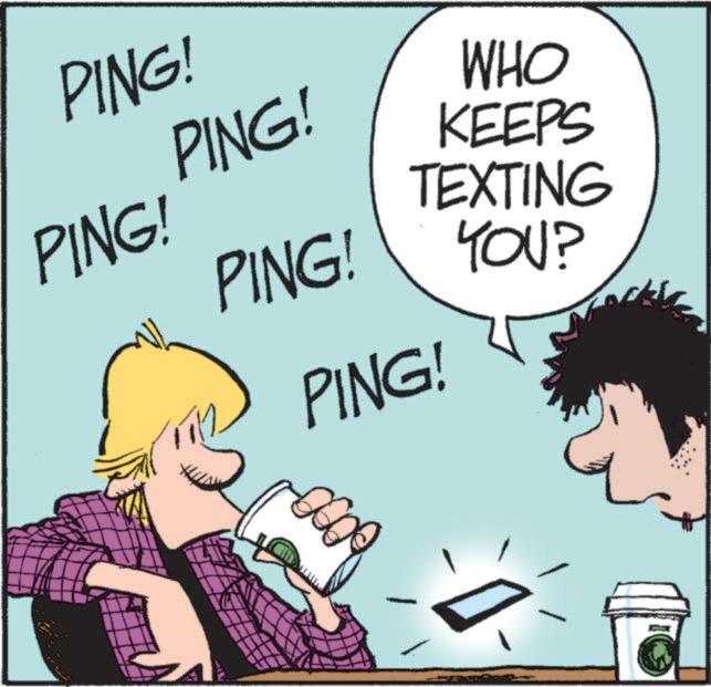 Fiction OCR: PING! PING! WHO KEEPS PING! TEXTING PING! YOU? PING! PING ! PING ! WHO KEEPS PING ! TEXTING PING ! YOU ? PING !
