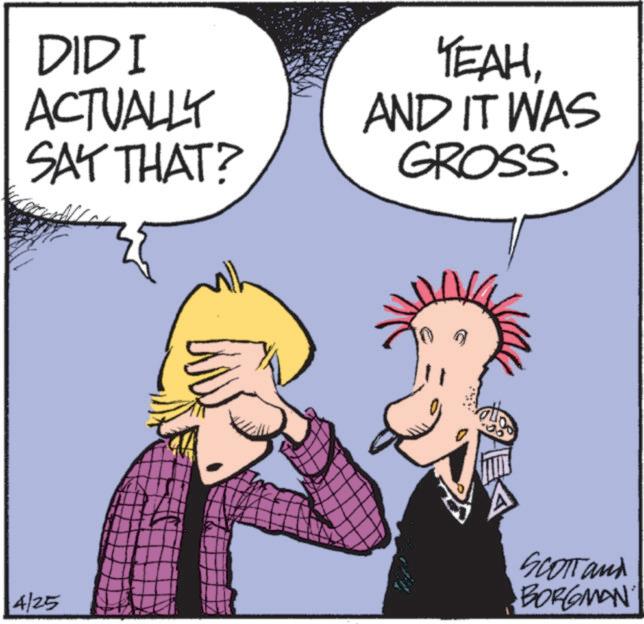 Comic book OCR: DIDI ACTUALLY SAY THAT? YEAHAND IT WAS GROSS. 4/25 SCOTT and BORGMAN DIDI ACTUALLY SAY THAT ? YEAHAND IT WAS GROSS . 4/25 SCOTT and BORGMAN