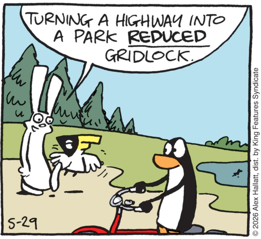 Graphics OCR: 5-29 TURNING A HIGHWAY INTO A PARK REDUCED GRIDLOCK. ? ??? 2026 Alex Hallattdist. by King Features Syndicate 5-29 TURNING A HIGHWAY INTO A PARK REDUCED GRIDLOCK . ? ??? 2026 Alex Hallattdist . by King Features Syndicate
