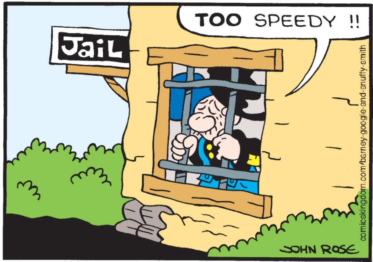Humour OCR: 3 Jail TOO SPEEDY !! JOHN ROSE comicskingdom.com/barney-google-and-snuffy-smith 3 Jail TOO SPEEDY !! JOHN ROSE comicskingdom.com/barney-google-and-snuffy-smith