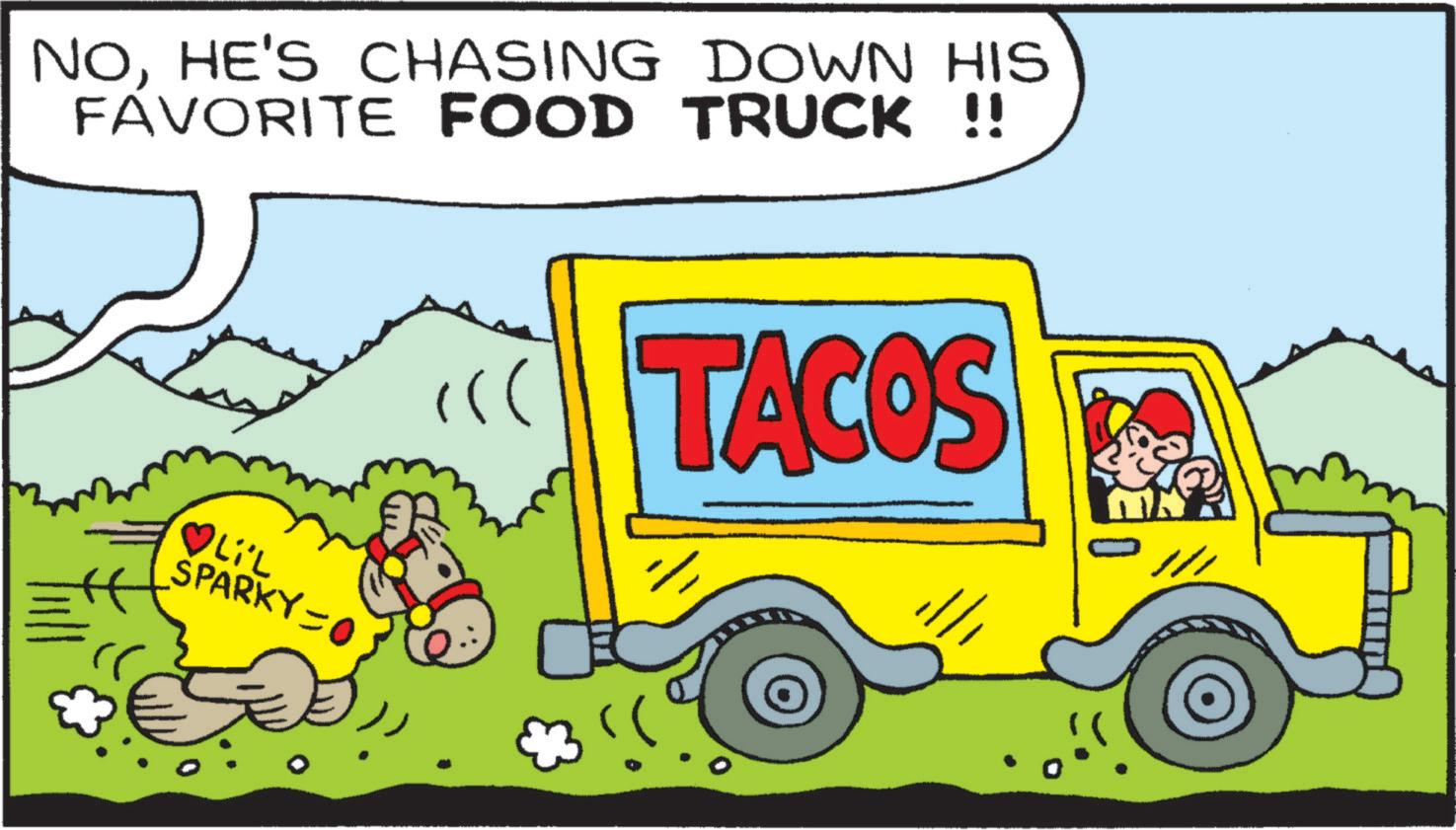 Poster OCR: NOHE'S CHASING DOWN HIS FAVORITE FOOD TRUCK !! LIL SPARKY-0 TACOS NOHE'S CHASING DOWN HIS FAVORITE FOOD TRUCK !! LIL SPARKY - 0 TACOS