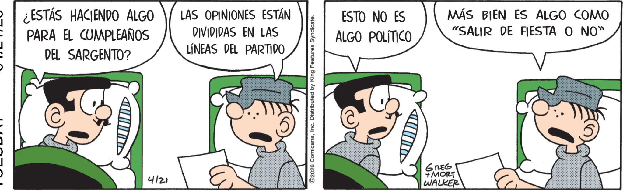 Graphics OCR: ¿ESTÁS HACIENDO ALGO PARA EL CUMPLEAÑOS DEL SARGENTO? LAS OPINIONES ESTÁN DIVIDIDAS EN LAS LÍNEAS DEL PARTIDO 4121 ©2026 ComicanaInc. Distributed by King Features Syndicate. ESTO NO ES ALGO POLÍTICO MÁS BIEN ES ALGO COMO "SALIR DE RESTA O NO" 6 ??? + MORT WALKER ¿ ESTÁS HACIENDO ALGO PARA EL CUMPLEAÑOS DEL SARGENTO ? LAS OPINIONES ESTÁN DIVIDIDAS EN LAS LÍNEAS DEL PARTIDO 4121 © 2026 ComicanaInc. Distributed by King Features Syndicate . ESTO NO ES ALGO POLÍTICO MÁS BIEN ES ALGO COMO " SALIR DE RESTA O NO " 6 ??? + MORT WALKER