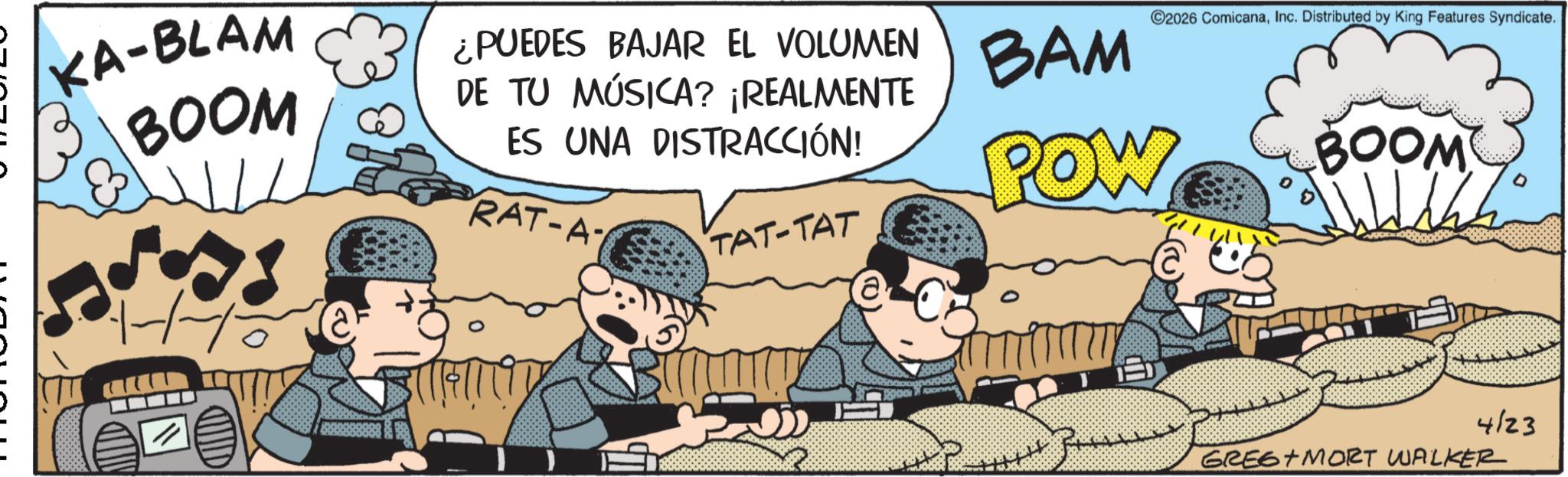 Publication OCR: KA-BLAM BOOM ¿PUEDES BAJAR EL VOLUMEN DE TU MÚSICA? ¡REALMENTE ES UNA DISTRACCIÓN! RAT-A- TAT-TAT BAM POW 2026 ComicanaInc. Distributed by King Features Syndicate. BOOM 1-1-15 D E 4/23 GREG MORT WALKER KA - BLAM BOOM ¿ PUEDES BAJAR EL VOLUMEN DE TU MÚSICA ? ¡ REALMENTE ES UNA DISTRACCIÓN ! RAT - A- TAT - TAT BAM POW 2026 ComicanaInc. Distributed by King Features Syndicate . BOOM 1-1-15 D E 4/23 GREG MORT WALKER