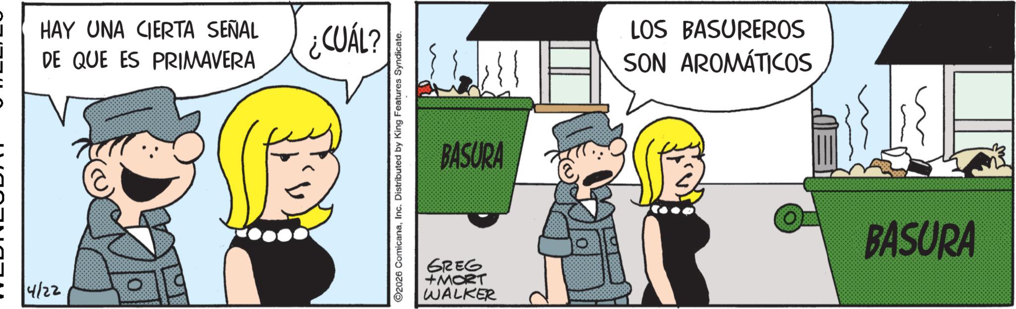 Photo caption OCR: = 4/22. HAY UNA CIERTA SEÑAL DE QUE ES PRIMAVERA ¿CUÁL? 2026 ComicanaInc. Distributed by King Features Syndicate. BASURA LOS BASUREROS SON AROMÁTICOS GREG +MORT WALKER BASURA = 4/22 . HAY UNA CIERTA SEÑAL DE QUE ES PRIMAVERA ¿ CUÁL ? 2026 ComicanaInc. Distributed by King Features Syndicate . BASURA LOS BASUREROS SON AROMÁTICOS GREG + MORT WALKER BASURA