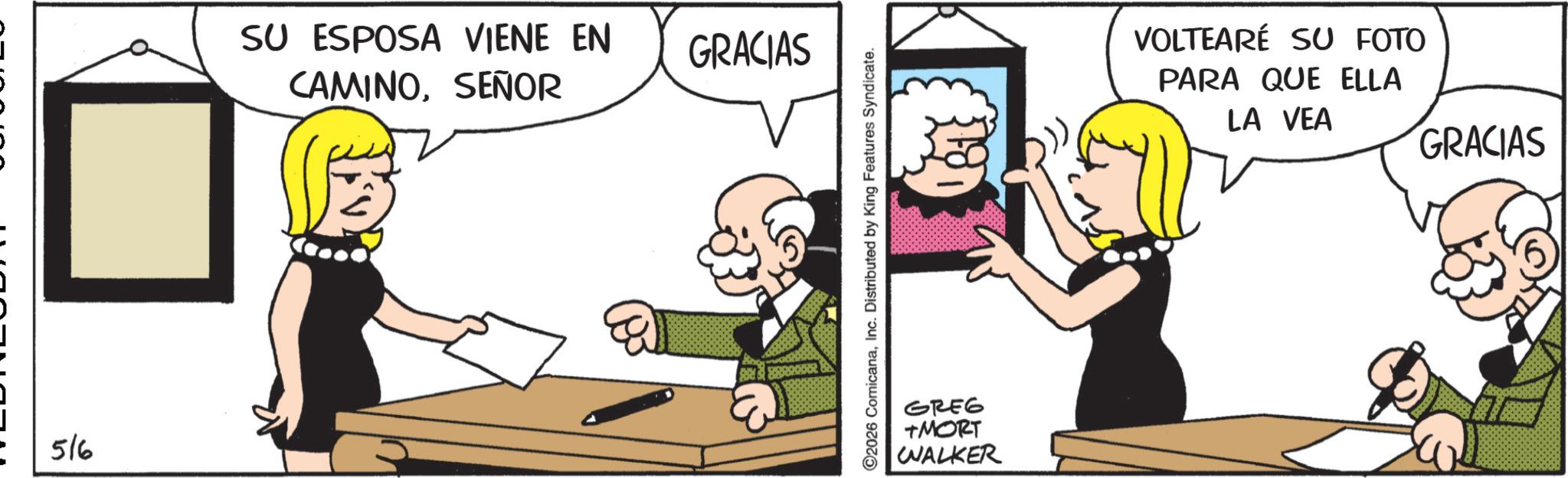 Comic book OCR: ? SU ESPOSA VIENE EN CAMINOSEÑOR 516 GRACIAS 2026 ComicanaInc. Distributed by King Features Syndicate. GREG +MORT WALKER VOLTEARÉ SU FOTO PARA QUE ELLA LA VEA GRACIAS ? SU ESPOSA VIENE EN CAMINOSEÑOR 516 GRACIAS 2026 ComicanaInc. Distributed by King Features Syndicate . GREG + MORT WALKER VOLTEARÉ SU FOTO PARA QUE ELLA LA VEA GRACIAS