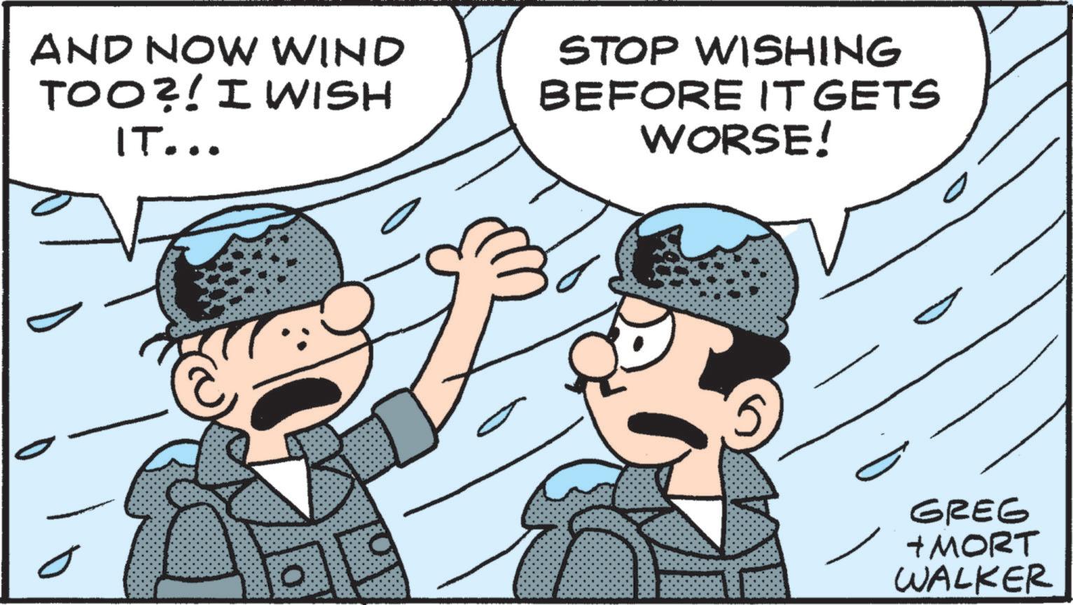 Animation OCR: AND NOW WIND TOO?! I WISH IT... STOP WISHING BEFORE IT GETS WORSE! 5 GREG +MORT WALKER AND NOW WIND TOO ?! I WISH IT ... STOP WISHING BEFORE IT GETS WORSE ! 5 GREG + MORT WALKER