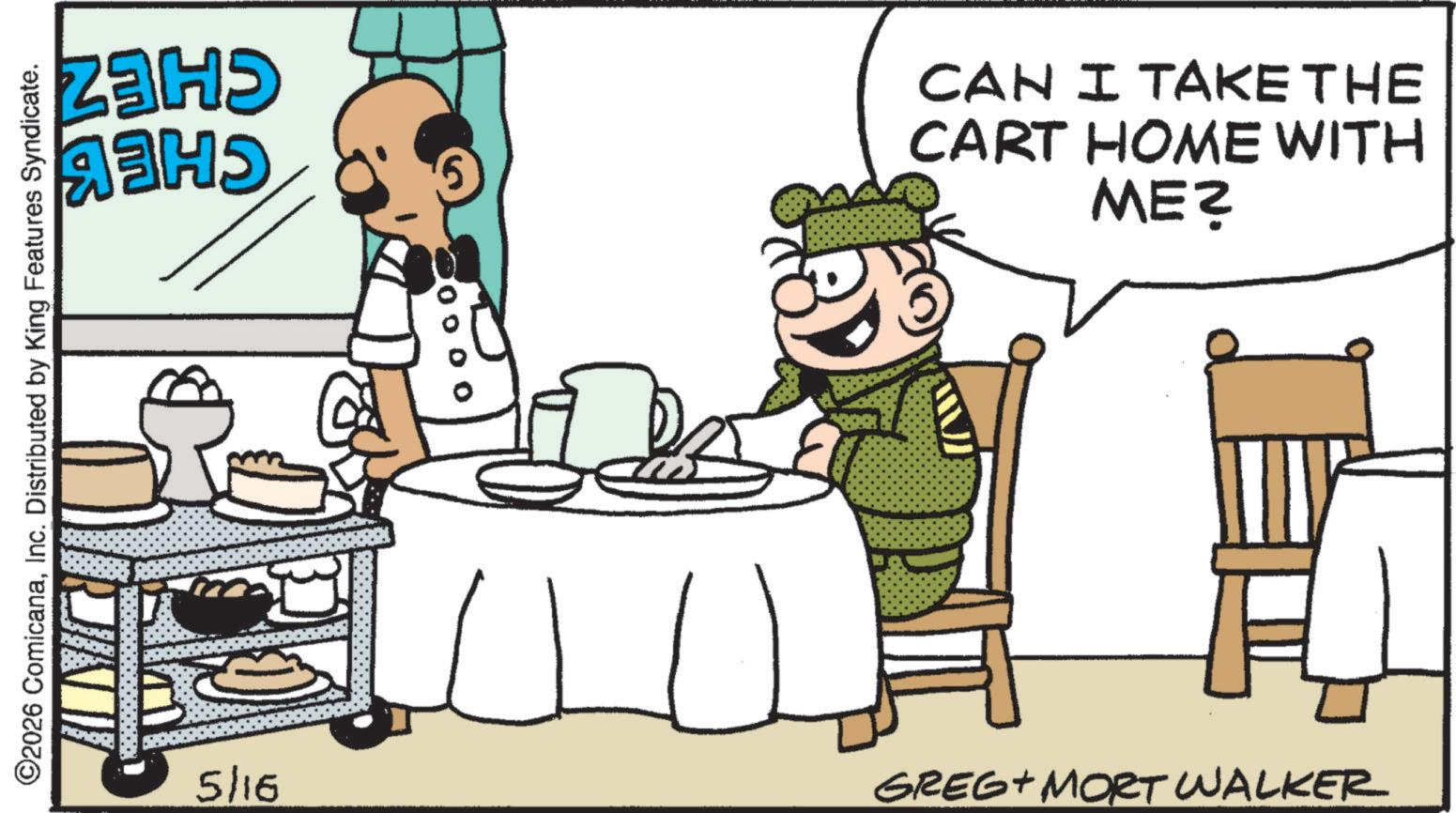 Chef OCR: ©2026 ComicanaInc. Distributed by King Features Syndicate. CHEZ CHEB 5/16 200 00 CAN I TAKE THE CART HOME WITH ME? GREG MORT WALKER © 2026 ComicanaInc. Distributed by King Features Syndicate . CHEZ CHEB 5/16 200 00 CAN I TAKE THE CART HOME WITH ME ? GREG MORT WALKER