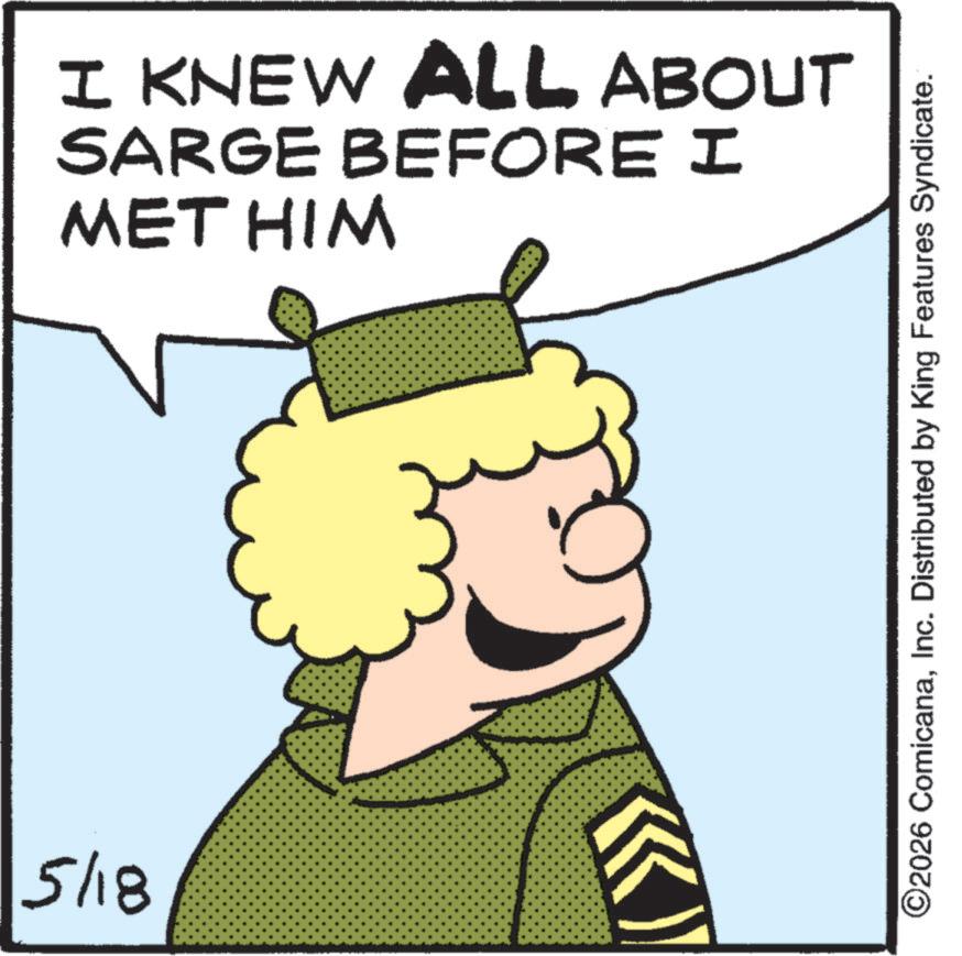 Photo caption OCR: 5/18 I KNEW ALL ABOUT SARGE BEFORE I MET HIM ©2026 ComicanaInc. Distributed by King Features Syndicate. 5/18 I KNEW ALL ABOUT SARGE BEFORE I MET HIM © 2026 ComicanaInc. Distributed by King Features Syndicate .
