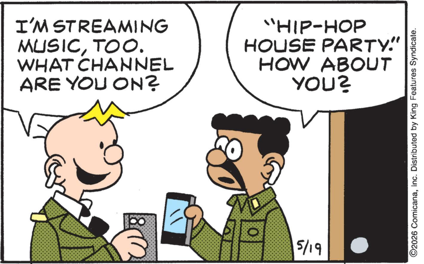 Sharing OCR: I'M STREAMING MUSICTOO. WHAT CHANNEL ARE YOU ON? "HIP-HOP HOUSE PARTY!" HOW ABOUT YOU? 0 5/19 ©2026 ComicanaInc. Distributed by King Features Syndicate. I'M STREAMING MUSICTOO . WHAT CHANNEL ARE YOU ON ? " HIP - HOP HOUSE PARTY ! " HOW ABOUT YOU ? 0 5/19 © 2026 ComicanaInc. Distributed by King Features Syndicate .
