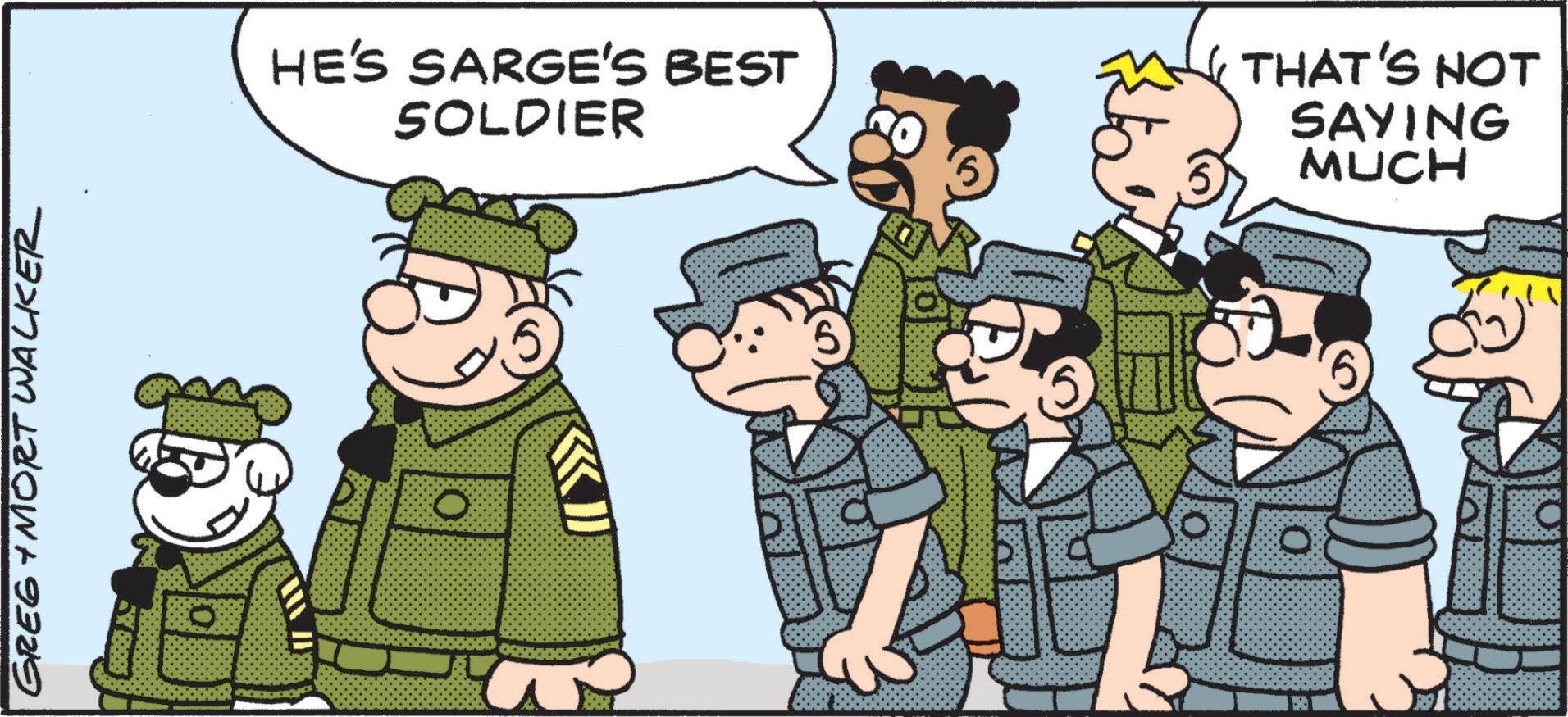 Army OCR: GREG+MORT WALKER HE'S SARGE'S BEST SOLDIER THAT'S NOT SAYING MUCH O GREG + MORT WALKER HE'S SARGE'S BEST SOLDIER THAT'S NOT SAYING MUCH O
