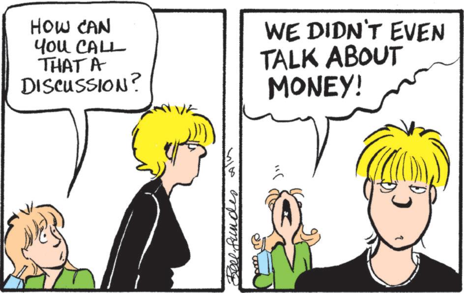 Animated cartoon OCR: HOW CAN You CALL THAT A DISCUSSION? WE DIDN'T EVEN TALK ABOUT MONEY! 1 Beel-fundes ala ??( HOW CAN You CALL THAT A DISCUSSION ? WE DIDN'T EVEN TALK ABOUT MONEY ! 1 Beel - fundes ala ? ? (