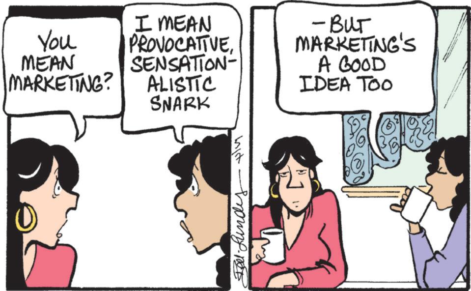 Graphics OCR: You I MEAN PROVOCATIVEMEAN SENSATION- MARKETING? ALISTIC SNARK mist moung. -BUT MARKETING'S A GOOD IDEA TOO You I MEAN PROVOCATIVEMEAN SENSATION- MARKETING ? ALISTIC SNARK mist moung . -BUT MARKETING'S A GOOD IDEA TOO