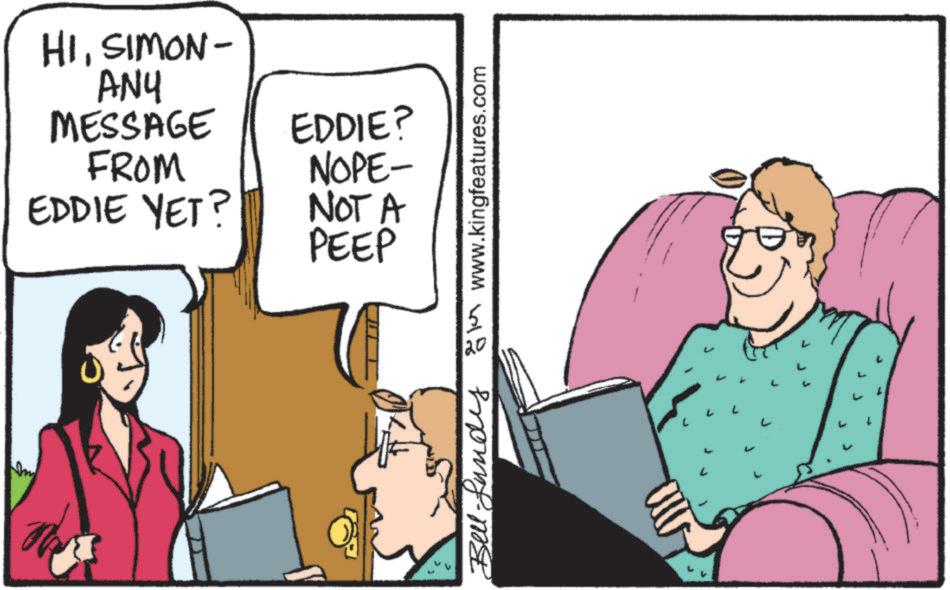 Sharing OCR: -NOWIS 'IH ANY MESSAGE FROM EDDIE YET? EDDIE? NOPE- NOT A PEEP 20 - www.kingfeatures.com -NOWIS ' IH ANY MESSAGE FROM EDDIE YET ? EDDIE ? NOPE- NOT A PEEP 20 - www.kingfeatures.com