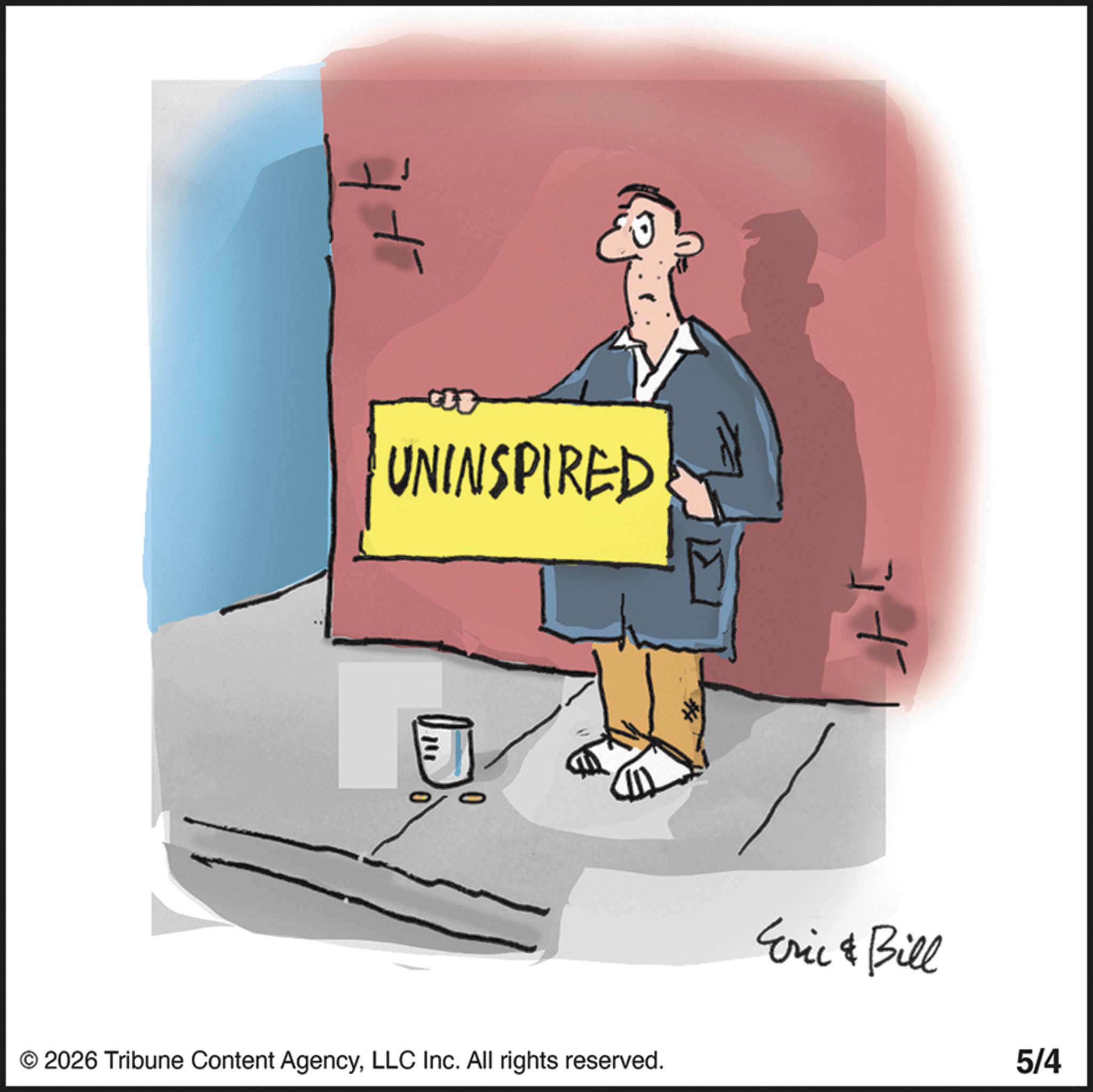 Fiction OCR: UNINSPIRED 10 © 2026 Tribune Content AgencyLLC Inc. All rights reserved. Eric & Bill 5/4 UNINSPIRED 10 © 2026 Tribune Content AgencyLLC Inc. All rights reserved . Eric & Bill 5/4