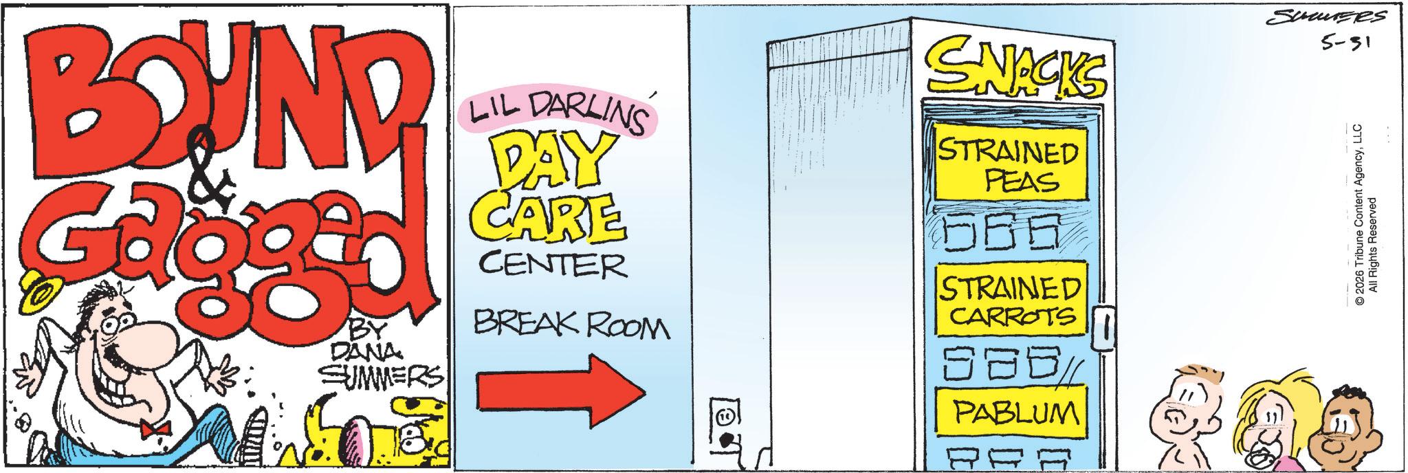 Animated cartoon OCR: BOUND BY DANA SUMMERS W LIL DARLINS DAY CARE CENTER BREAK ROOM SNACKS STRAINED PEAS 566 STRAINED CARROTS PABLUM Summzes 5-31 2026 Tribune Content AgencyLLC All Rights Reserved BOUND BY DANA SUMMERS W LIL DARLINS DAY CARE CENTER BREAK ROOM SNACKS STRAINED PEAS 566 STRAINED CARROTS PABLUM Summzes 5-31 2026 Tribune Content AgencyLLC All Rights Reserved