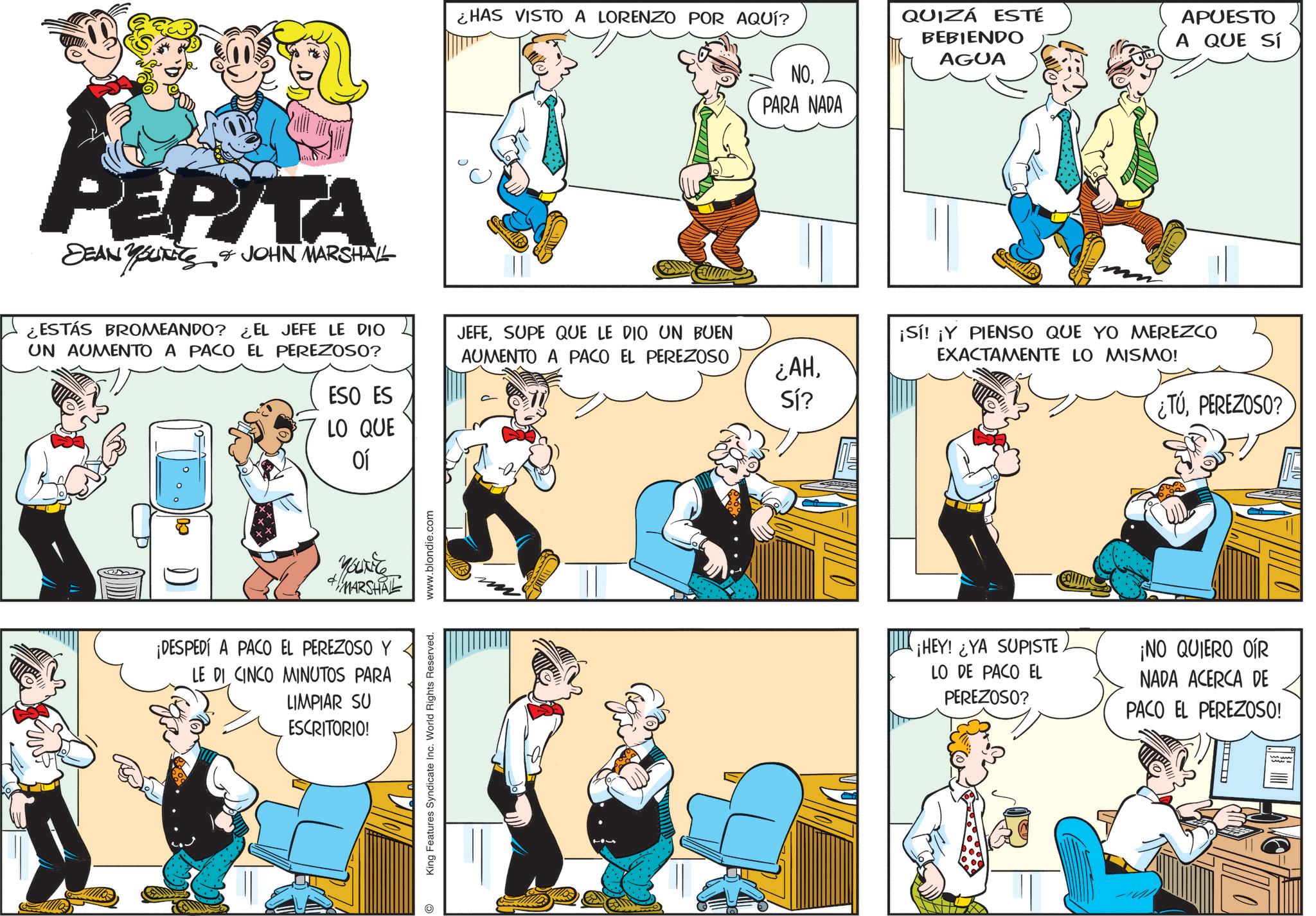 Gesture OCR: ¿HAS VISTO A LORENZO POR AQUÍ? PEPITA DEAN YOUTITS & JOHN MARSHALL ¿ESTÁS BROMEANDO? ¿EL JEFE LE DIO UN AUMENTO A PACO EL PEREZOSO? JEFESUPE QUE LE DIO UN BUEN AUMENTO A PACO EL PEREZOSO ESO ES LO QUE ?? Yourite MARSHALL ¡DESPEDÍ A PACO EL PEREZOSO Y LE DI CINCO MINUTOS PARA LIMPIAR SU ESCRITORIO! King Features Syndicate Inc. World Rights Reserved. www.blondie.com NOPARA NADA ¿AHSí? QUIZÁ ESTÉ BEBIENDO AGUA APUESTO A QUE SÍ ¡Sí! ¡Y PIENSO QUE YO MEREZCO EXACTAMENTE LO MISMO! ¿TUPEREZOSO? ¡HEY! ¿YA SUPISTE LO DE PACO EL PEREZOSO? ¡NO QUIERO OIR NADA ACERCA DE PACO EL PEREZOSO! ¿ HAS VISTO A LORENZO POR AQUÍ ? PEPITA DEAN YOUTITS & JOHN MARSHALL ¿ ESTÁS BROMEANDO ? ¿ EL JEFE LE DIO UN AUMENTO A PACO EL PEREZOSO ? JEFESUPE QUE LE DIO UN BUEN AUMENTO A PACO EL PEREZOSO ESO ES LO QUE ?? Yourite MARSHALL ¡ DESPEDÍ A PACO EL PEREZOSO Y LE DI CINCO MINUTOS PARA LIMPIAR SU ESCRITORIO ! King Features Syndicate Inc. World Rights Reserved . www.blondie.com NOPARA NADA ¿ AHSí ? QUIZÁ ESTÉ BEBIENDO AGUA APUESTO A QUE SÍ ¡ Sí ! ¡ Y PIENSO QUE YO MEREZCO EXACTAMENTE LO MISMO ! ¿ TUPEREZOSO ? ¡ HEY ! ¿ YA SUPISTE LO DE PACO EL PEREZOSO ? ¡ NO QUIERO OIR NADA ACERCA DE PACO EL PEREZOSO !