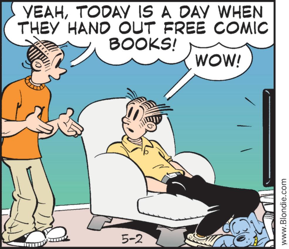 Graphics OCR: YEAHTODAY IS A DAY WHEN THEY HAND OUT FREE COMIC BOOKS! 5-2 WOW! www.Blondie.com YEAHTODAY IS A DAY WHEN THEY HAND OUT FREE COMIC BOOKS ! 5-2 WOW ! www.Blondie.com