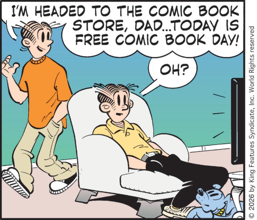 Comic book OCR: I'M HEADED TO THE COMIC BOOK STOREDAD...TODAY IS FREE COMIC BOOK DAY! OH? 2026 by King Features SyndicateInc. World Rights reserved I'M HEADED TO THE COMIC BOOK STOREDAD ... TODAY IS FREE COMIC BOOK DAY ! OH ? 2026 by King Features SyndicateInc. World Rights reserved