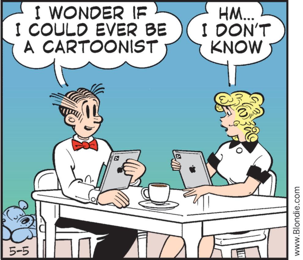 Comics OCR: 5-5 I WONDER IF I COULD EVER BE A CARTOONIST HM... I DON'T KNOW B www.Blondie.com 5-5 I WONDER IF I COULD EVER BE A CARTOONIST HM ... I DON'T KNOW B www.Blondie.com