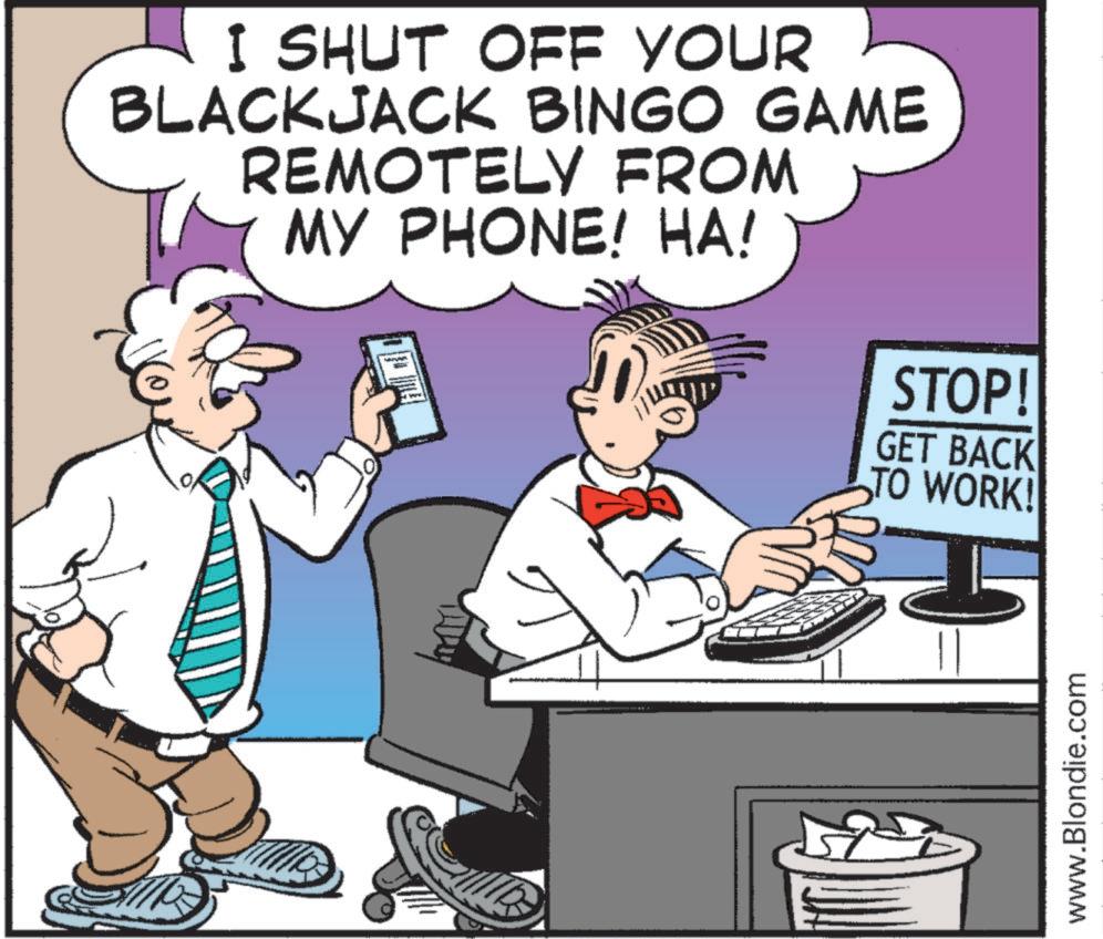 Photo caption OCR: I SHUT OFF YOUR BLACKJACK BINGO GAME REMOTELY FROM MY PHONE! HA! STOP! GET BACK TO WORK! www.Blondie.com I SHUT OFF YOUR BLACKJACK BINGO GAME REMOTELY FROM MY PHONE ! HA ! STOP ! GET BACK TO WORK ! www.Blondie.com