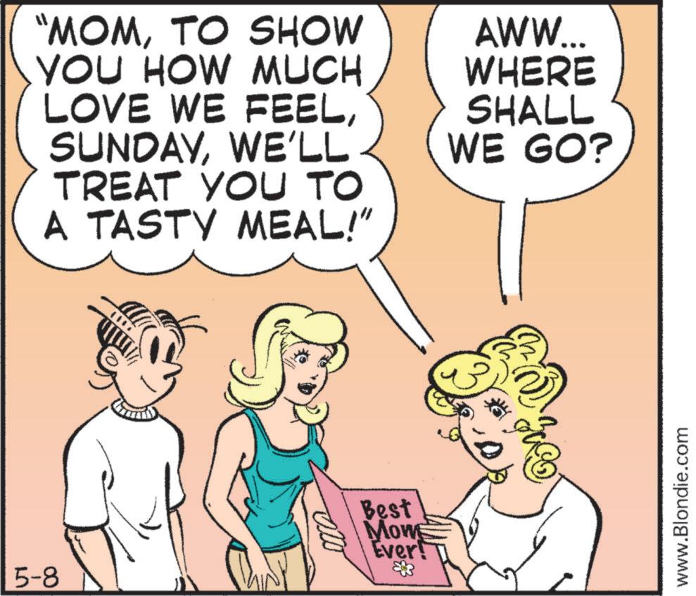 Fiction OCR: "MOMTO SHOW YOU HOW MUCH LOVE WE FEELWE'LL TREAT YOU TO A TASTY MEAL!" 5-8 Best Mow Ever! * AWW... WHERE SHALL WE GO? www.Blondie.com " MOMTO SHOW YOU HOW MUCH LOVE WE FEELWE'LL TREAT YOU TO A TASTY MEAL ! " 5-8 Best Mow Ever ! * AWW ... WHERE SHALL WE GO ? www.Blondie.com