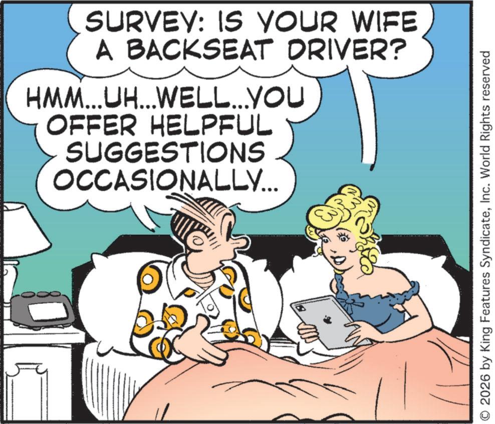 Fictional character OCR: SURVEY: IS YOUR WIFE A BACKSEAT DRIVER? HMM...UH...WELL...YOU OFFER HELPFUL SUGGESTIONS OCCASIONALLY... O 2026 by King Features SyndicateInc. World Rights reserved SURVEY : IS YOUR WIFE A BACKSEAT DRIVER ? HMM ... UH ... WELL ... YOU OFFER HELPFUL SUGGESTIONS OCCASIONALLY ... O 2026 by King Features SyndicateInc. World Rights reserved