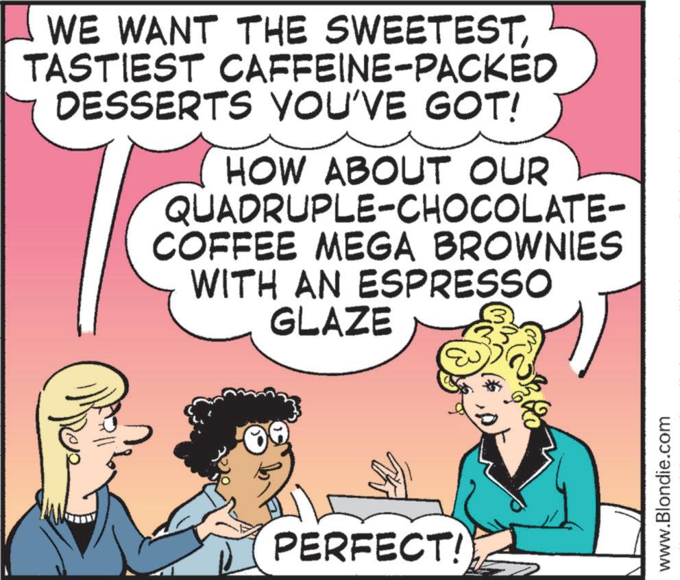 Comics OCR: WE WANT THE SWEETESTTASTIEST CAFFEINE-PACKED DESSERTS YOU'VE GOT! HOW ABOUT OUR QUADRUPLE-CHOCOLATE- COFFEE MEGA BROWNIES WITH AN ESPRESSO GLAZE PERFECT! www.Blondie.com WE WANT THE SWEETESTTASTIEST CAFFEINE - PACKED DESSERTS YOU'VE GOT ! HOW ABOUT OUR QUADRUPLE - CHOCOLATE- COFFEE MEGA BROWNIES WITH AN ESPRESSO GLAZE PERFECT ! www.Blondie.com