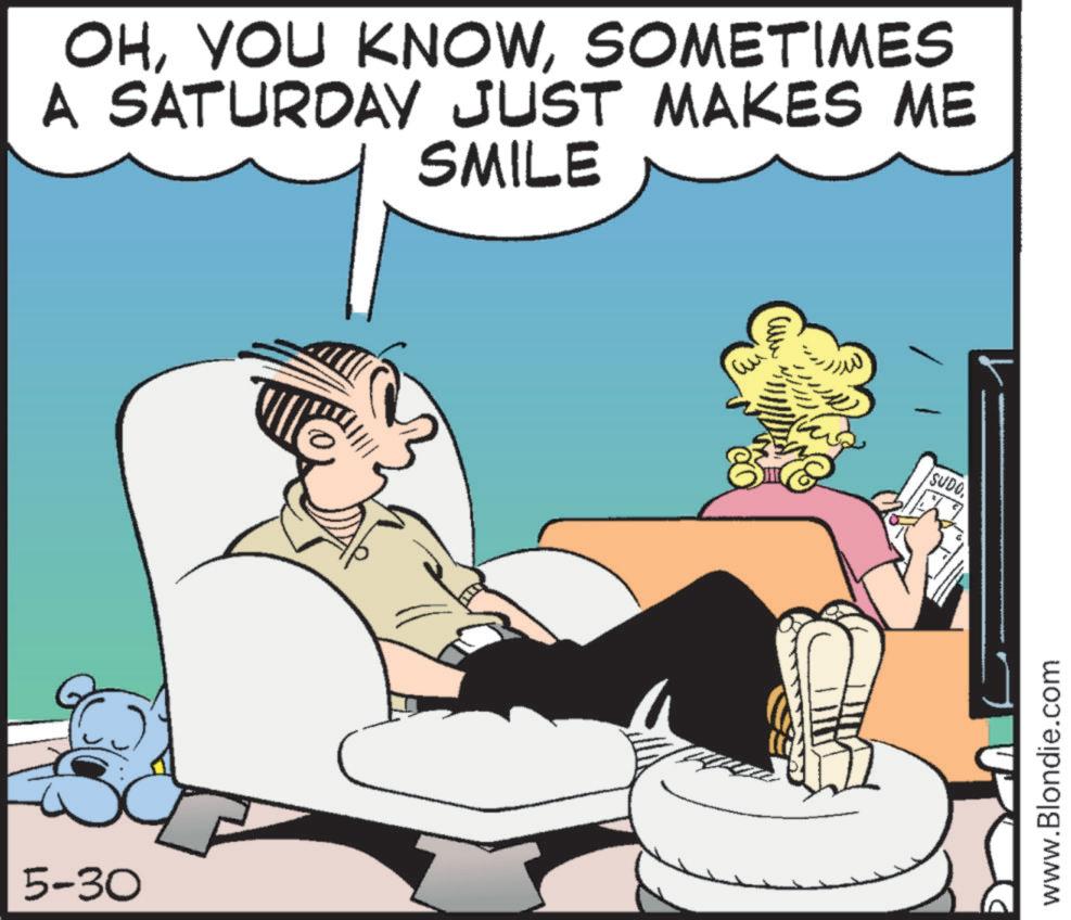 Photo caption OCR: 5-30 OHSOMETIMES A SATURDAY JUST MAKES ME SMILE ??? SUDO www.Blondie.com 5-30 OHYOU KNOWSOMETIMES A SATURDAY JUST MAKES ME SMILE ??? SUDO www.Blondie.com