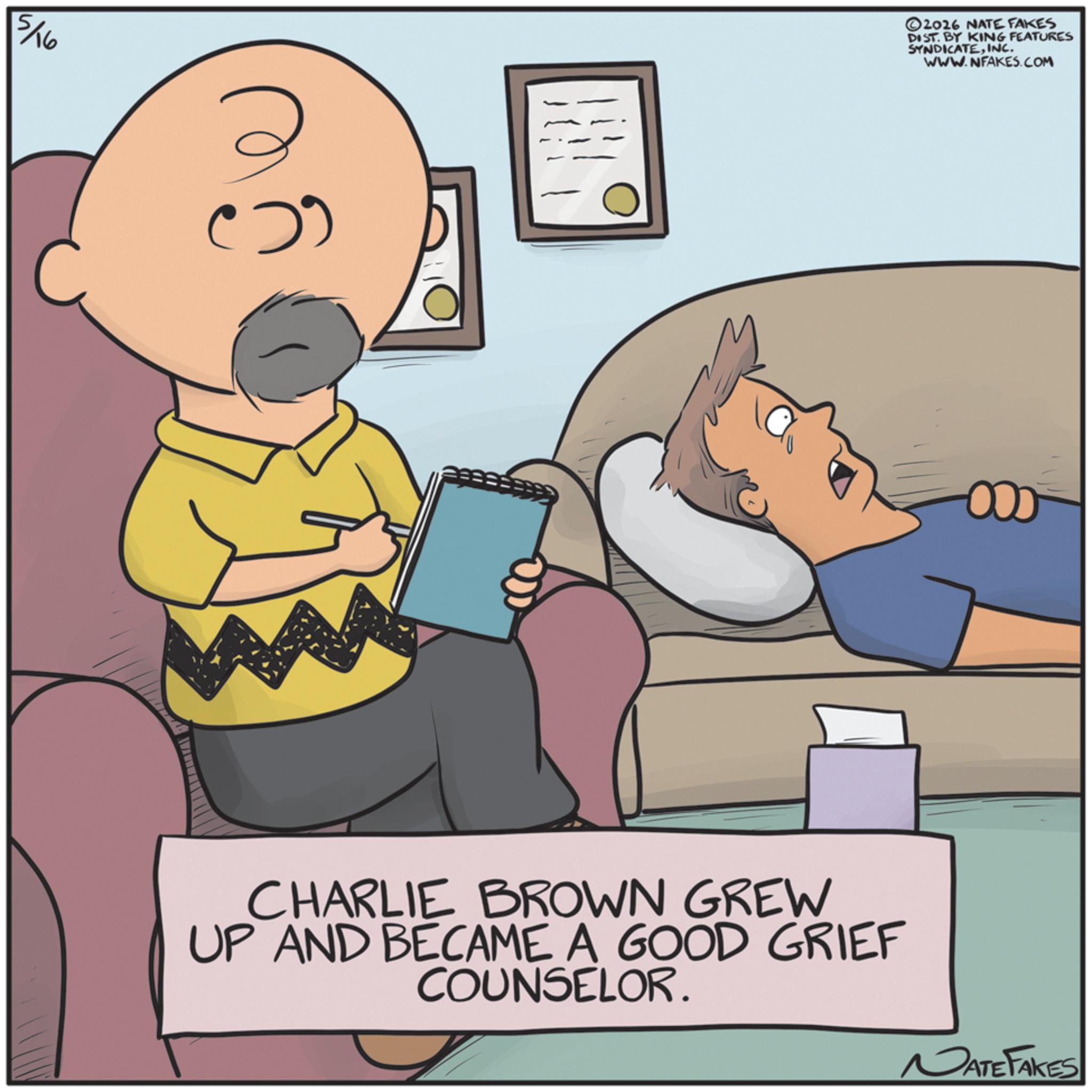 Comic book OCR: 5/16 ()) ©2026 NATE FAKES DIST. BY KING FEATURES SYNDICATEINC. WWW.NFAKES.COM CHARLIE BROWN GREW UP AND BECAME A GOOD GRIEF COUNSELOR. NATE FAKES 5/16 ( ) ) © 2026 NATE FAKES DIST . BY KING FEATURES SYNDICATEINC . WWW.NFAKES.COM CHARLIE BROWN GREW UP AND BECAME A GOOD GRIEF COUNSELOR . NATE FAKES