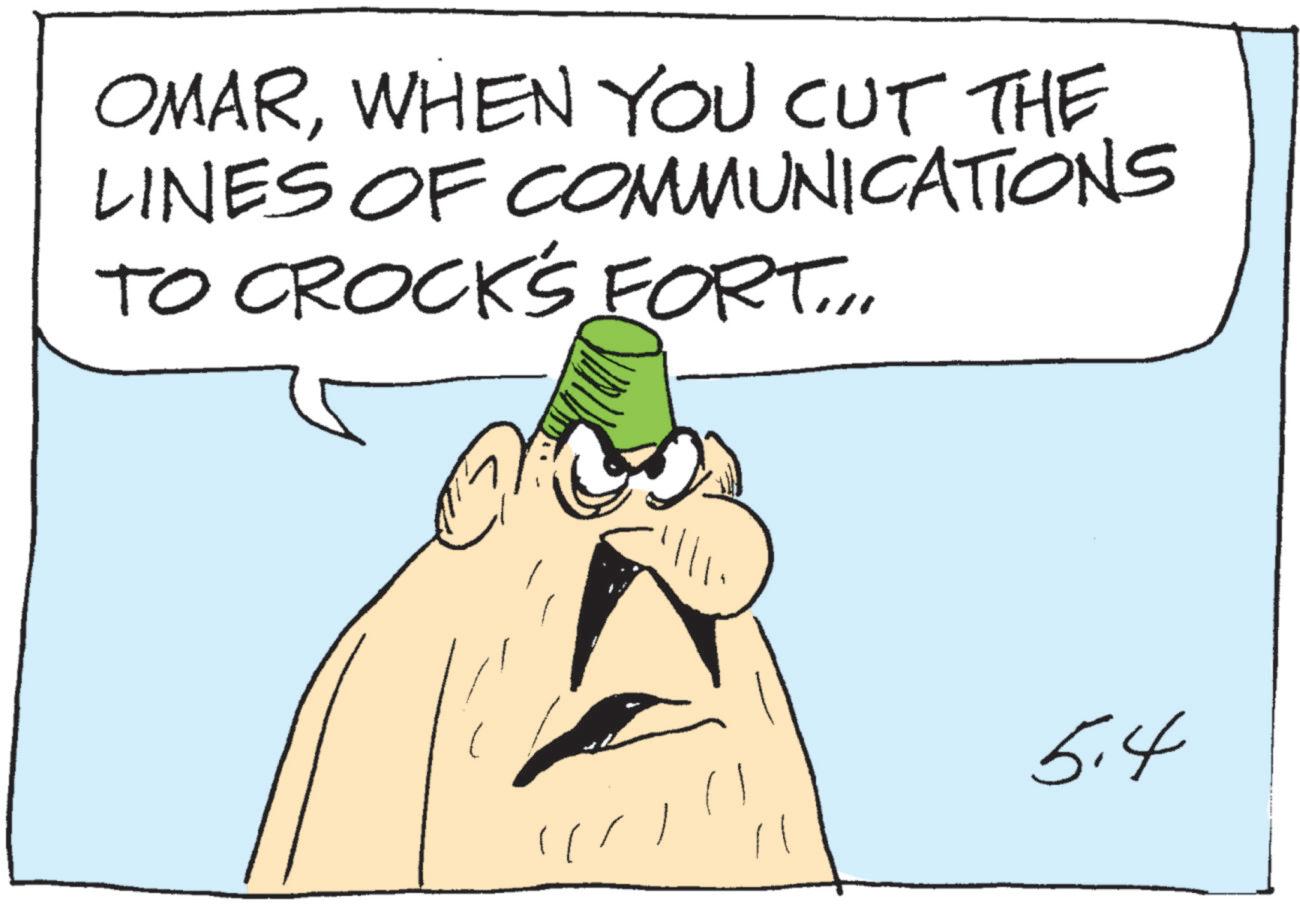 Photo caption OCR: OMARWHEN YOU CUT THE LINES OF COMMUNICATIONS TO CROCK'S FORT... 5.4 OMARWHEN YOU CUT THE LINES OF COMMUNICATIONS TO CROCK'S FORT ... 5.4