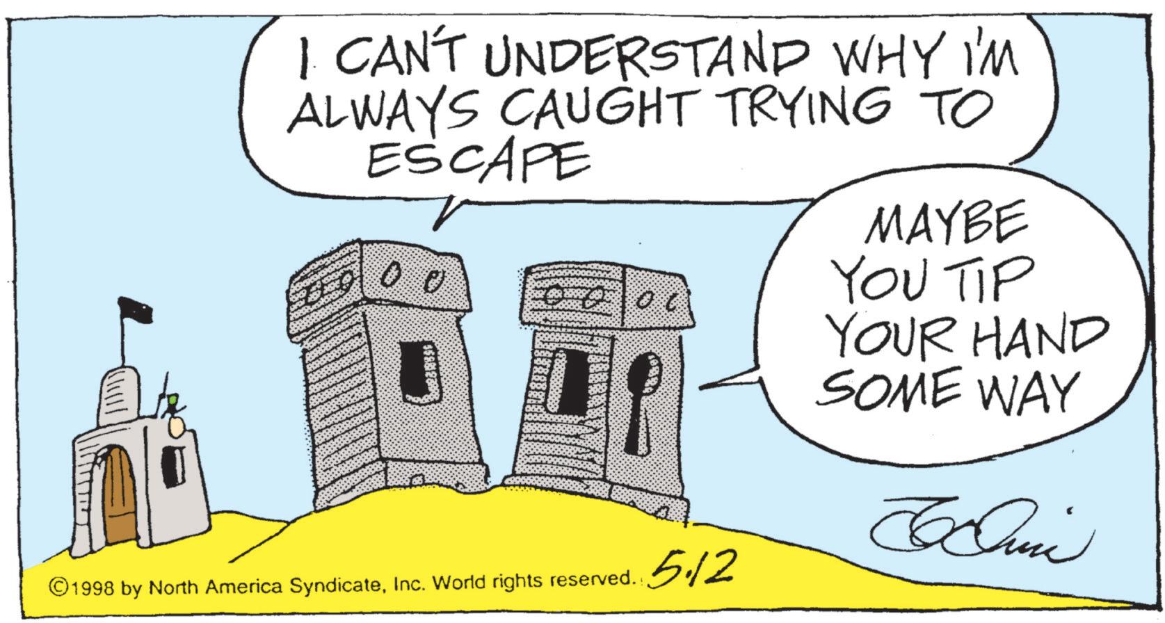 Handwriting OCR: 1. CAN'T UNDERSTAND WHY I'M ALWAYS CAUGHT TRYING TO ESCAPE ©1998 by North America SyndicateInc. World rights reserved.: 5.12 MAYBE YOU TIP YOUR HAND SOME WAY ????? 1. CAN'T UNDERSTAND WHY I'M ALWAYS CAUGHT TRYING TO ESCAPE © 1998 by North America SyndicateInc. World rights reserved .: 5.12 MAYBE YOU TIP YOUR HAND SOME WAY ?????